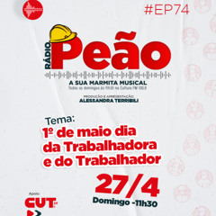 Rádio Peão PGM 74 - Dia da Trabalhadora e do Trabalhador
