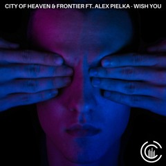 City Of Heaven & Frontier Ft. Alex Pielka - Wish You