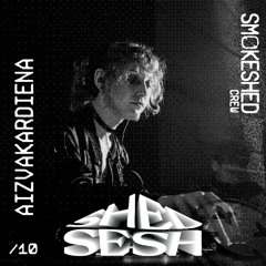 SmokeShedCrew presents: ShedSesh #10 - Aizvakardiena