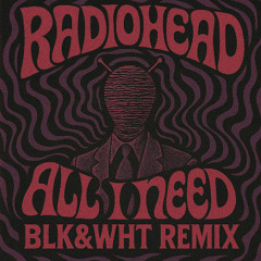 Radiohead- All I Need (BLK&WHT Remix)
