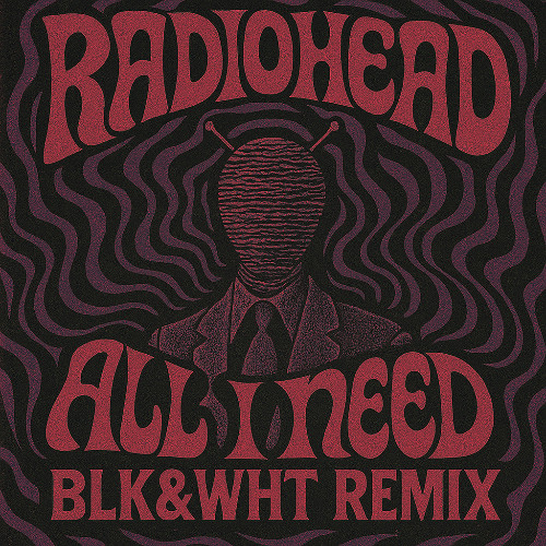 Radiohead- All I Need (BLK&WHT Remix)