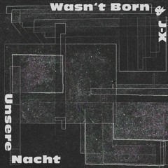 Wasn't Born & J-X - Augenblick
