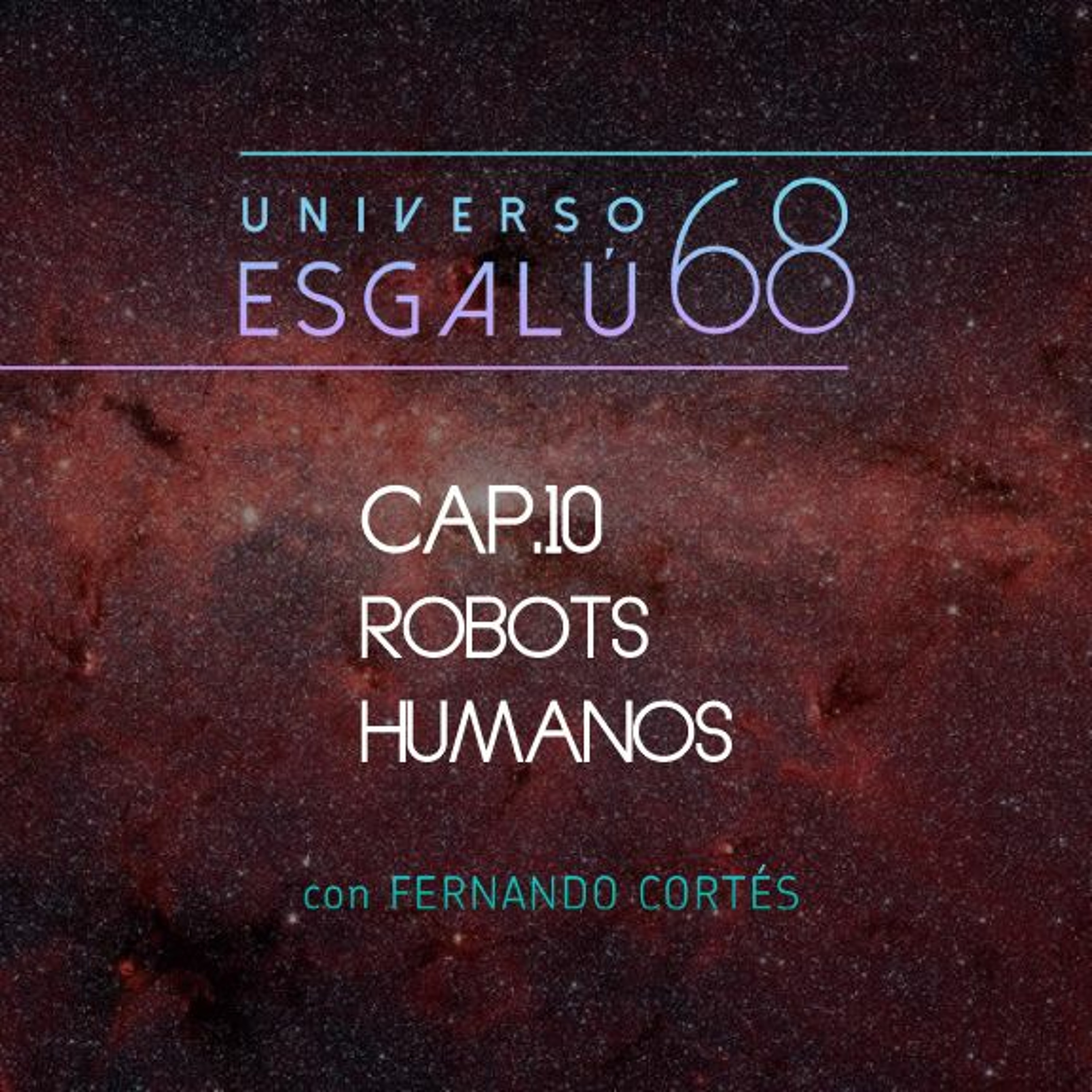 UNIVERSO ESGALÚ 68 - Cap. 10: Robots Humanos episode artwork