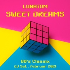 SWEET DREAMS (80's Classix . Lunatom DJ Set . Februar 2021)