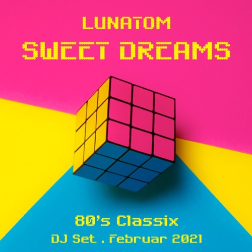 SWEET DREAMS (80's Classix . Lunatom DJ Set . Februar 2021)