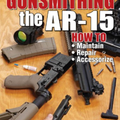 [READ] KINDLE 🎯 Gunsmithing the AR-15, Vol. 1: How to Maintain, Repair, and Accessor