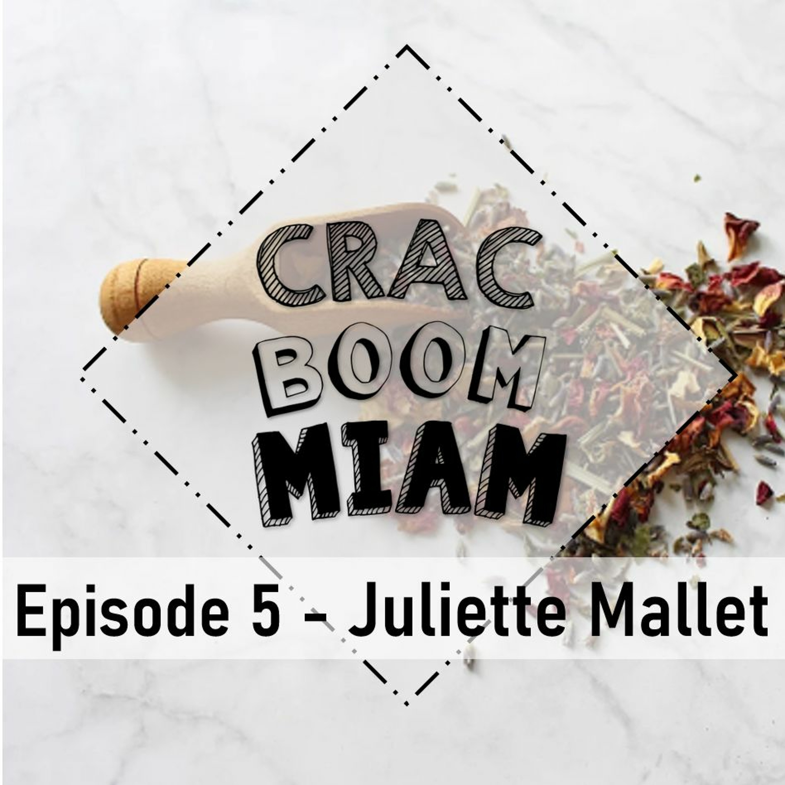 EP 5 - Crac Boom Miam - Juliette Mallet episode artwork