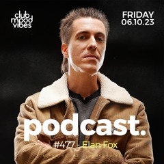 Club Mood Vibes Podcast #477 ─ Elan Fox
