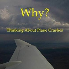 [Access] [KINDLE PDF EBOOK EPUB] Why?: Thinking About Plane Crashes by  Peter Garrison 📧