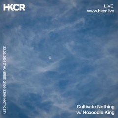 Cultivate Nothing w/ Noooodle King - 22/02/2024