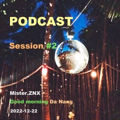 Mister.ZNX Good morning Da Nang 2022-12-22 (podcast #2)