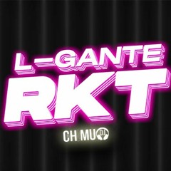 L-GANTE RKT - L-GANTE FT CHIMU DJ