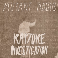 Rapture Investigation on Mutant Radio