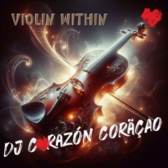 Violin Within ❤️ Dj Corazón Coração 2024