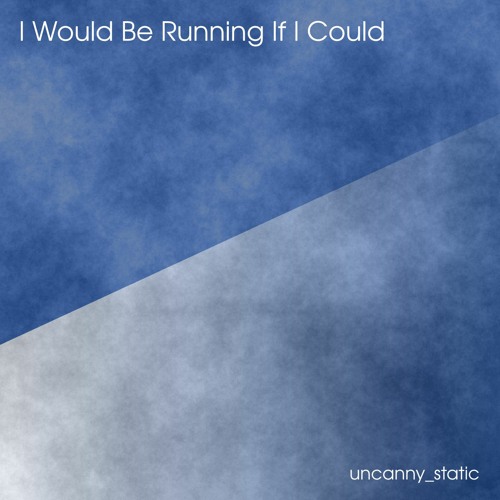 I Would Be Running If I Could