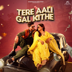 Tere Aali Gal Kithe (feat. Shipra Goyal)