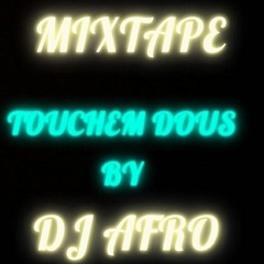 TOUCHEM DOUS BY DJ AFRO