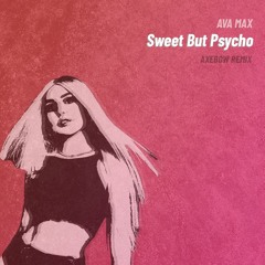 Ava Max - Sweet But Psycho (Axebow Remix)