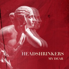 Headshrinkers - My Dear