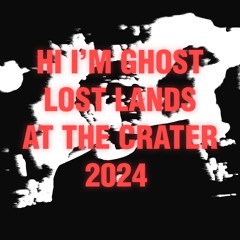 HI I'M GHOST LOST LANDS 2024 MIX FROM THE CRATER