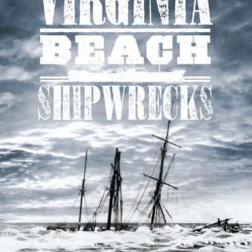 [View] EBOOK EPUB KINDLE PDF Virginia Beach Shipwrecks by  Alpheus Chewning 🗃️
