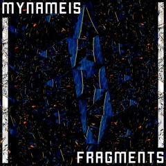 Mynameis - Fragments (Original)