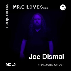 MCL5: Mr.C Loves... Joe Dismal