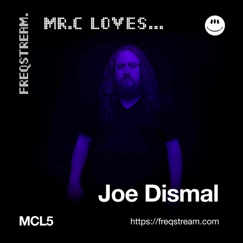 MCL5: Mr.C Loves... Joe Dismal