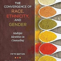 @$ The Convergence of Race, Ethnicity, and Gender: Multiple Identities in Counseling BY: Tracy