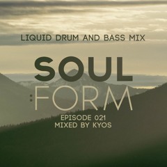 Soul:Form Episode 021 - Kyos (Liquid Drum and Bass Mix)