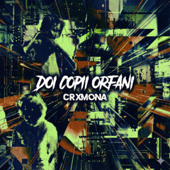 CRXMONA - Doi Copii Orfani (Neurocore Edit)