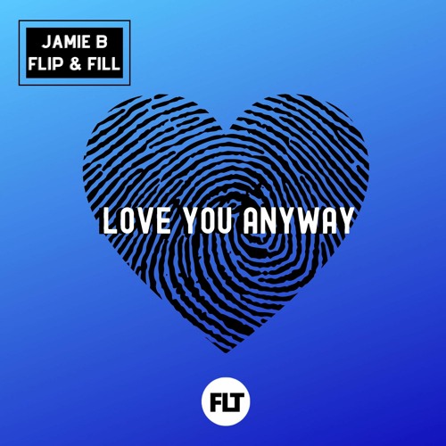 Jamie B & Flip & Fill - Love You Anyway (Club Edit)