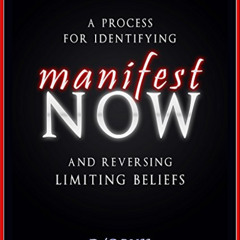 [Download] PDF 📨 Manifest NOW: A Process for Identifying and Reversing Limiting Beli