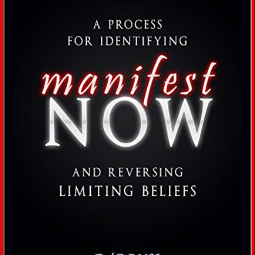 [Access] EBOOK 🖊️ Manifest NOW: A Process for Identifying and Reversing Limiting Bel