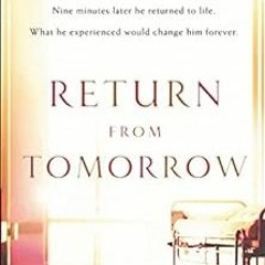 [GET] [EPUB KINDLE PDF EBOOK] Return from Tomorrow by George G. Ritchie,Elizabeth Sherrill 🗃️