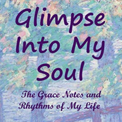 [Read] KINDLE 🗸 A Glimpse Into My Soul: The Grace Notes Amd Rhythms of My Life by  R