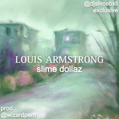 slime dollaz - louis armstrong (p. wizardpem) **SPED UP**