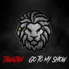 Tawajah - Go To My Show  (MASTER) FREE