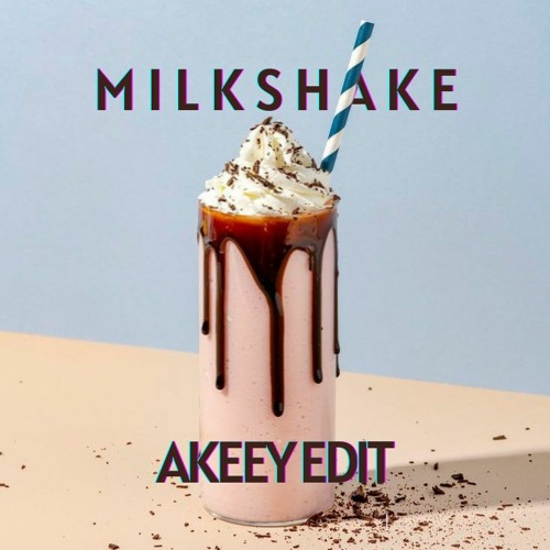 Milkshake (AKEEY Edit)