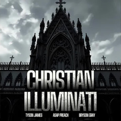 Christian Illuminati - Tyson James Ft. Asap Preach & Bryson Gray
