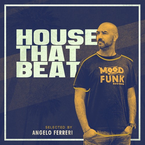 Angelo Ferreri - HOUSE THAT BEAT // Mood Funk Records