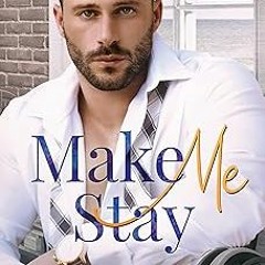 [GET] [PDF EBOOK EPUB KINDLE] Make Me Stay: A Hurt/Comfort Small Town MM Roommates Romance (Saf