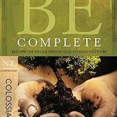 Be Complete (Colossians): Become the Whole Person God Intends You to Be (The BE Series Commenta