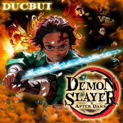 [DUCBUI REMIX] DEMON SLAYER X AFTERDARK
