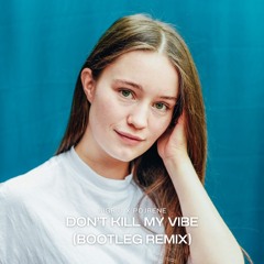 Sigrid - Don't Kill My Vibe (Pojrene Bootleg)