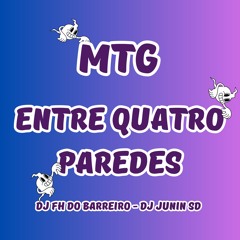 MTG - ENTRE QUATRO PAREDES ((DJ FH DO BARREIRO & DJ JUNIN SD))