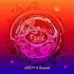 UREM & Bawab - Toxic [FREE DOWNLOAD]