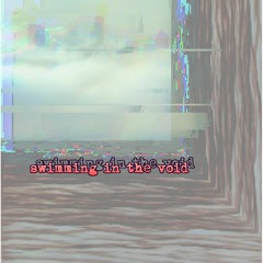 Swimming in The Void