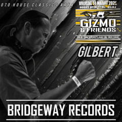 Bridgeway Records Presents ' DJ GILBERT ' 28-02-2025 || GIZMO & FRIENDS || 070 HOUSE CLASSICS ||