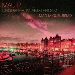 Mau P - Drugs From Amsterdam (Mad Miguel Remix)